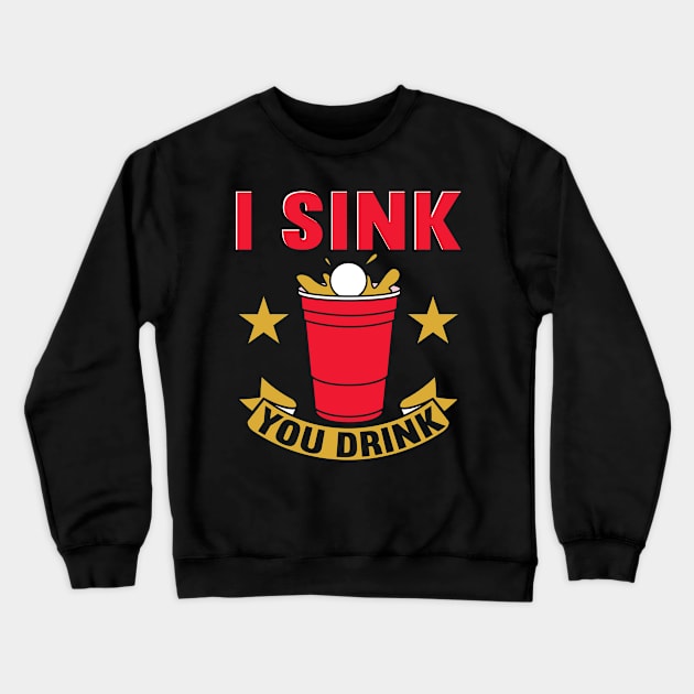 I Sink You Drink Beer Pong Crewneck Sweatshirt by maxcode